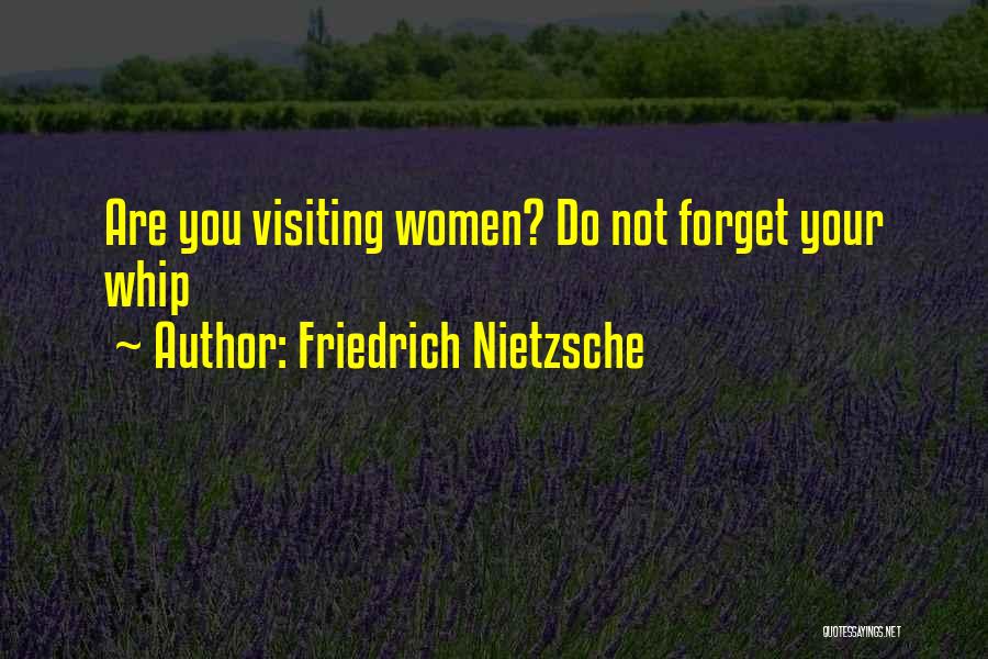 Friedrich Nietzsche Quotes: Are You Visiting Women? Do Not Forget Your Whip