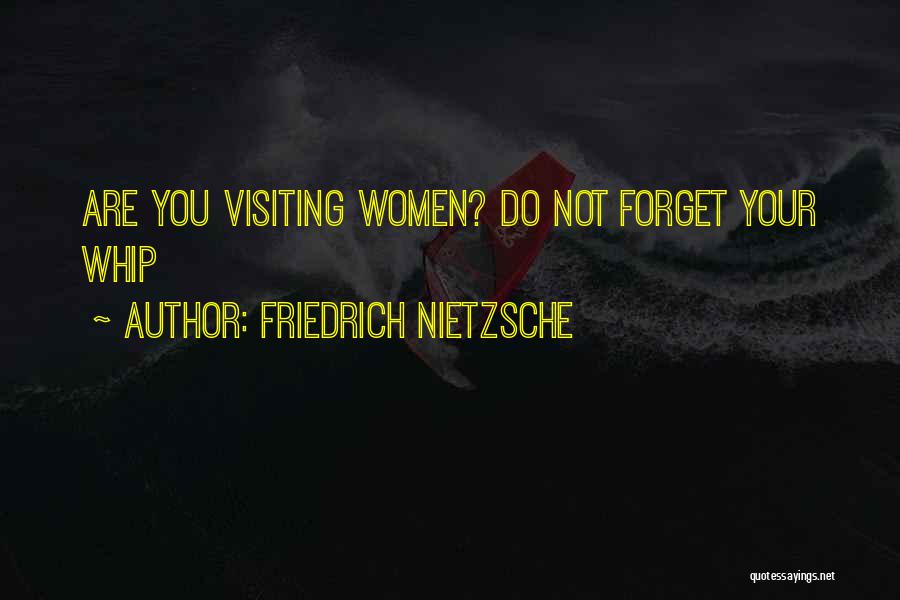 Friedrich Nietzsche Quotes: Are You Visiting Women? Do Not Forget Your Whip