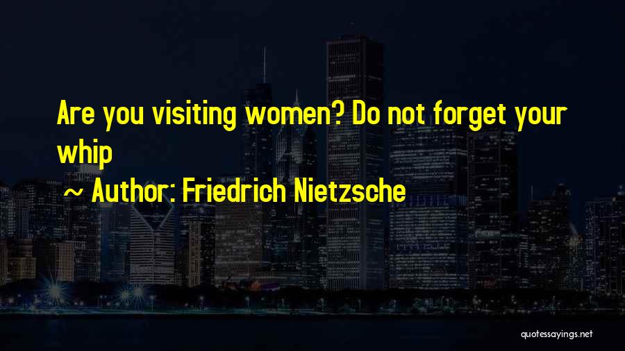 Friedrich Nietzsche Quotes: Are You Visiting Women? Do Not Forget Your Whip