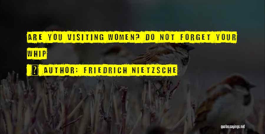 Friedrich Nietzsche Quotes: Are You Visiting Women? Do Not Forget Your Whip
