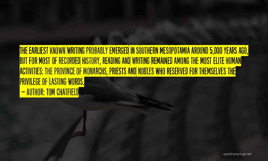 Tom Chatfield Quotes: The Earliest Known Writing Probably Emerged In Southern Mesopotamia Around 5,000 Years Ago, But For Most Of Recorded History, Reading