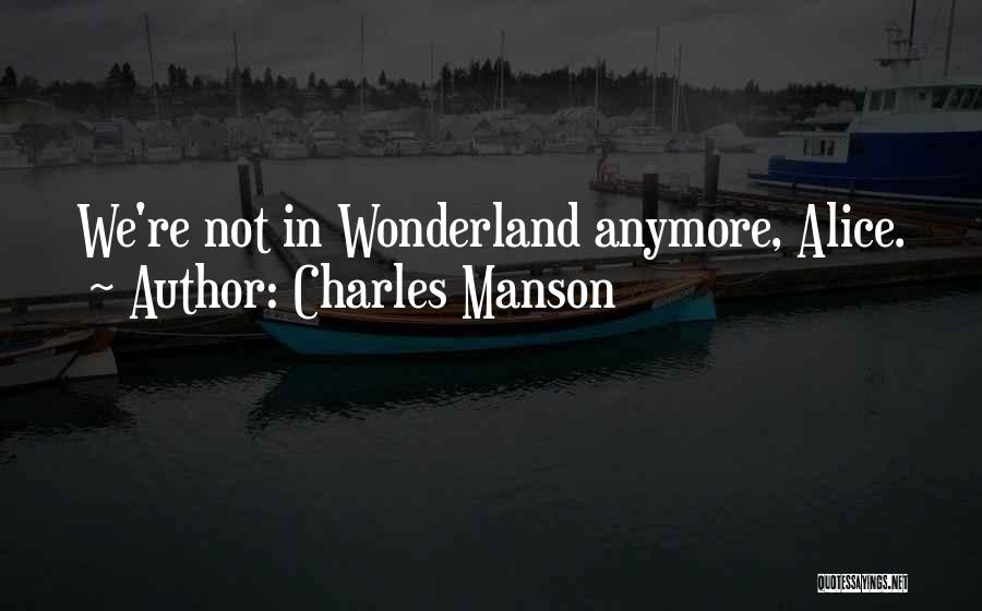 Charles Manson Quotes: We're Not In Wonderland Anymore, Alice.