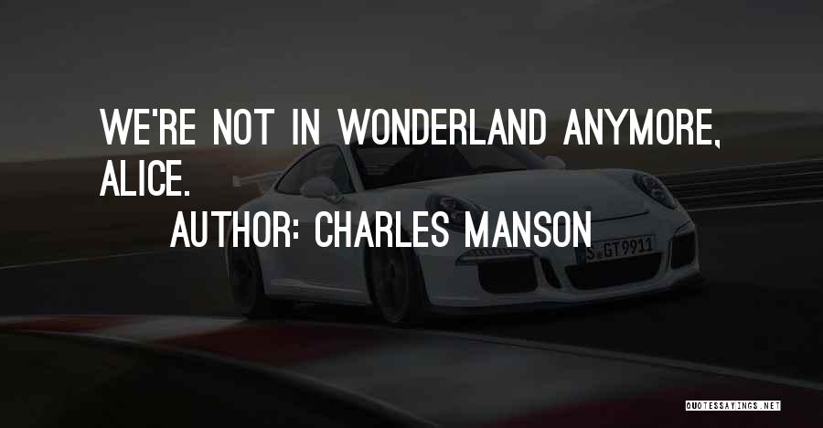 Charles Manson Quotes: We're Not In Wonderland Anymore, Alice.