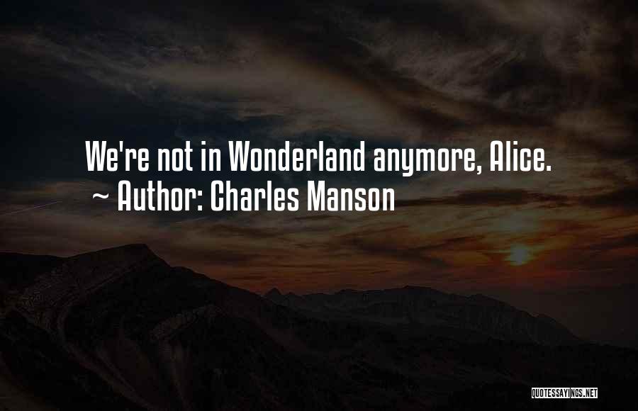 Charles Manson Quotes: We're Not In Wonderland Anymore, Alice.