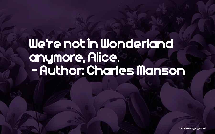 Charles Manson Quotes: We're Not In Wonderland Anymore, Alice.