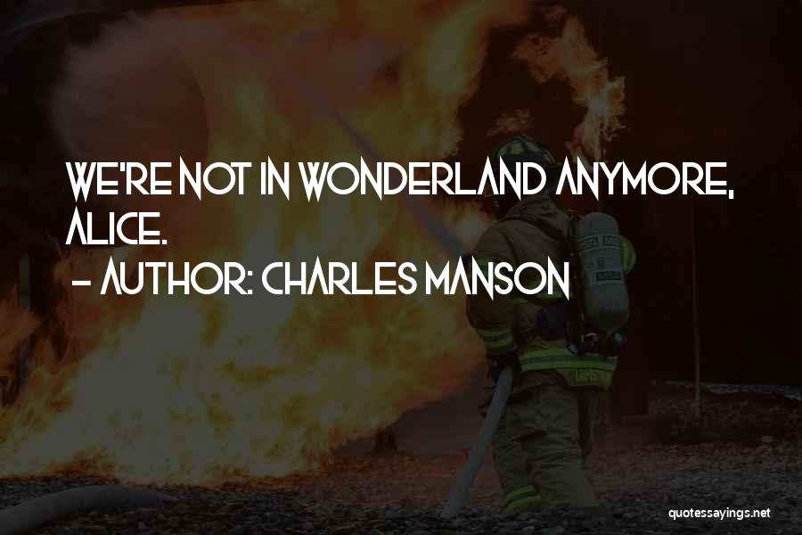 Charles Manson Quotes: We're Not In Wonderland Anymore, Alice.