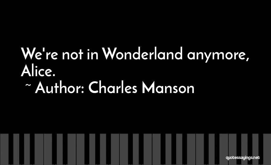 Charles Manson Quotes: We're Not In Wonderland Anymore, Alice.