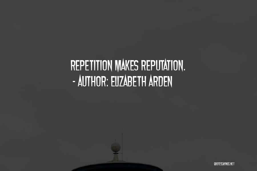 Elizabeth Arden Quotes: Repetition Makes Reputation.