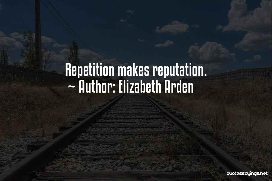 Elizabeth Arden Quotes: Repetition Makes Reputation.