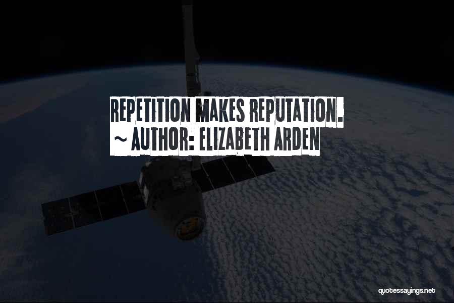 Elizabeth Arden Quotes: Repetition Makes Reputation.