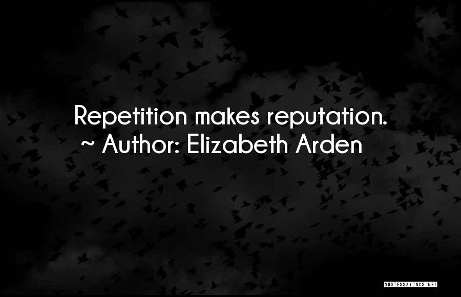 Elizabeth Arden Quotes: Repetition Makes Reputation.