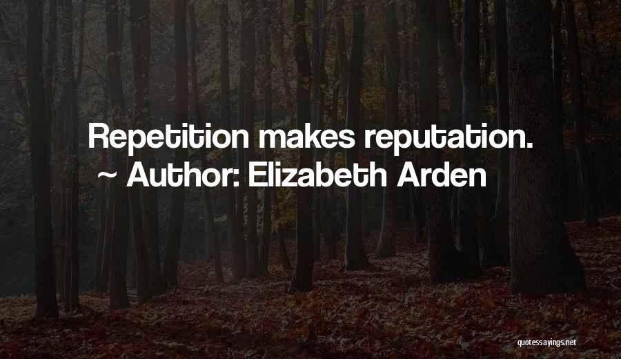 Elizabeth Arden Quotes: Repetition Makes Reputation.