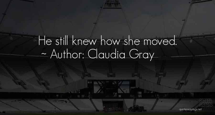 Claudia Gray Quotes: He Still Knew How She Moved.