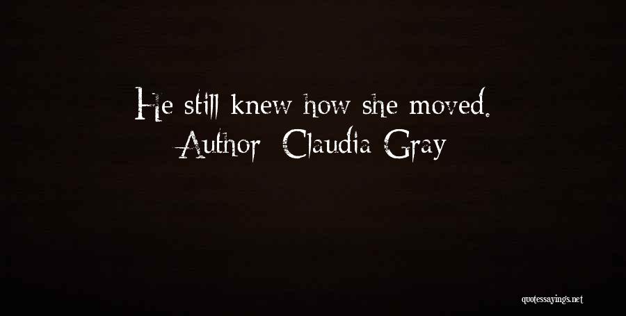 Claudia Gray Quotes: He Still Knew How She Moved.