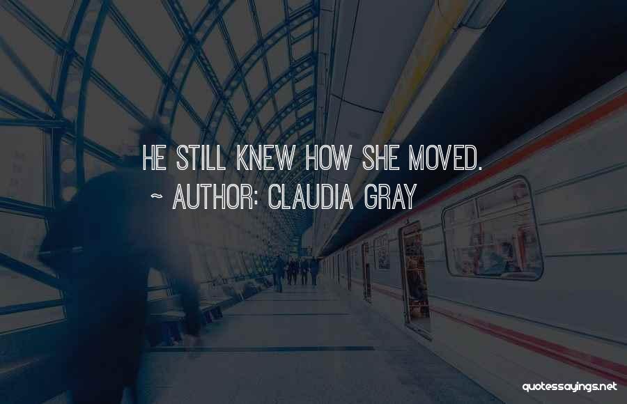 Claudia Gray Quotes: He Still Knew How She Moved.