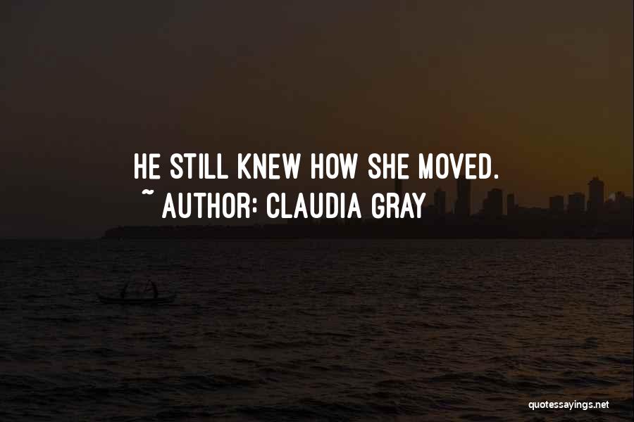 Claudia Gray Quotes: He Still Knew How She Moved.