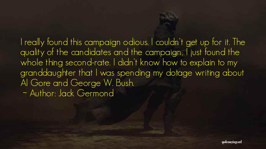 Jack Germond Quotes: I Really Found This Campaign Odious. I Couldn't Get Up For It. The Quality Of The Candidates And The Campaign,