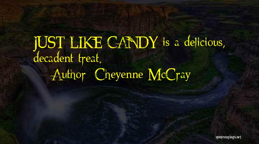 Cheyenne McCray Quotes: Just Like Candy Is A Delicious, Decadent Treat.