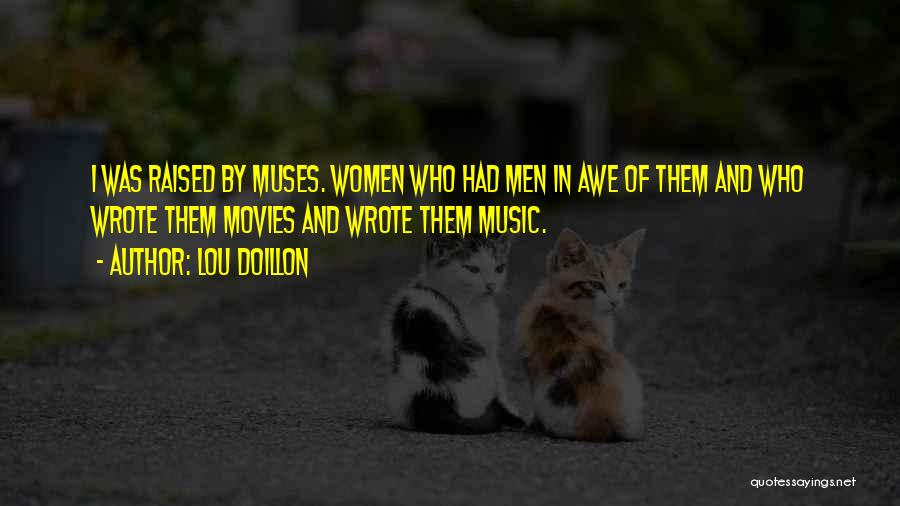 Lou Doillon Quotes: I Was Raised By Muses. Women Who Had Men In Awe Of Them And Who Wrote Them Movies And Wrote