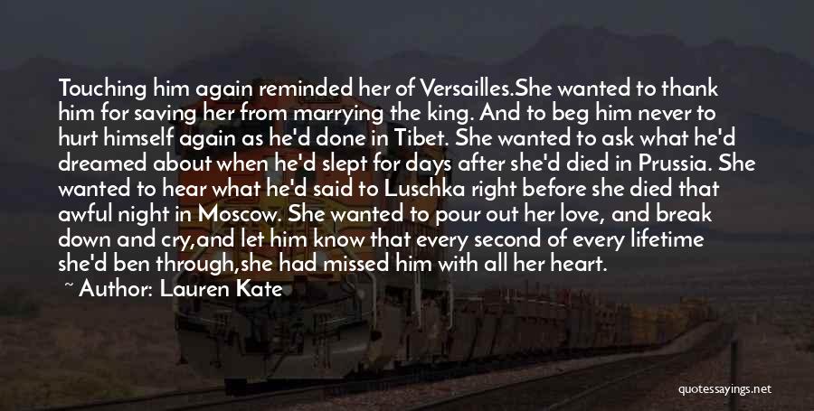 Lauren Kate Quotes: Touching Him Again Reminded Her Of Versailles.she Wanted To Thank Him For Saving Her From Marrying The King. And To