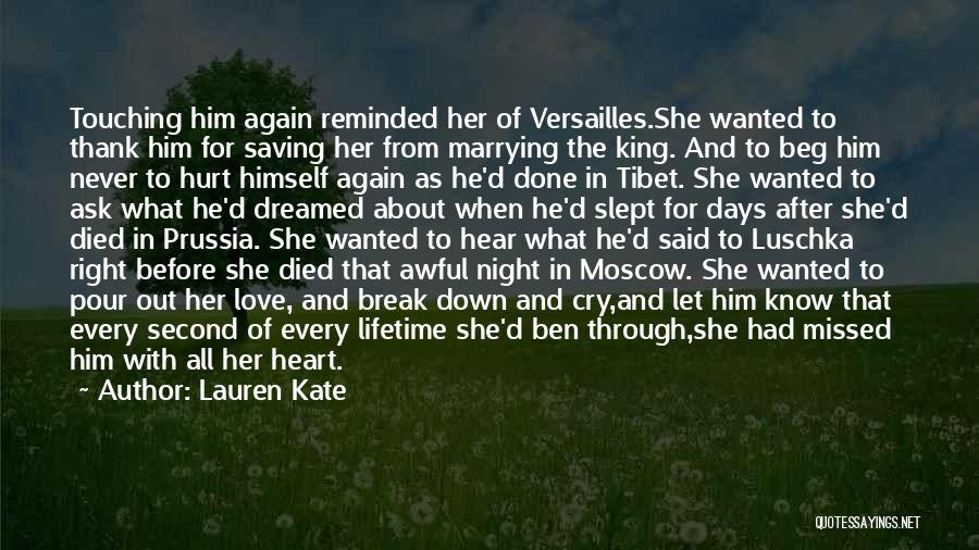 Lauren Kate Quotes: Touching Him Again Reminded Her Of Versailles.she Wanted To Thank Him For Saving Her From Marrying The King. And To