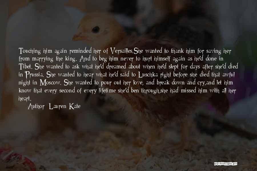 Lauren Kate Quotes: Touching Him Again Reminded Her Of Versailles.she Wanted To Thank Him For Saving Her From Marrying The King. And To