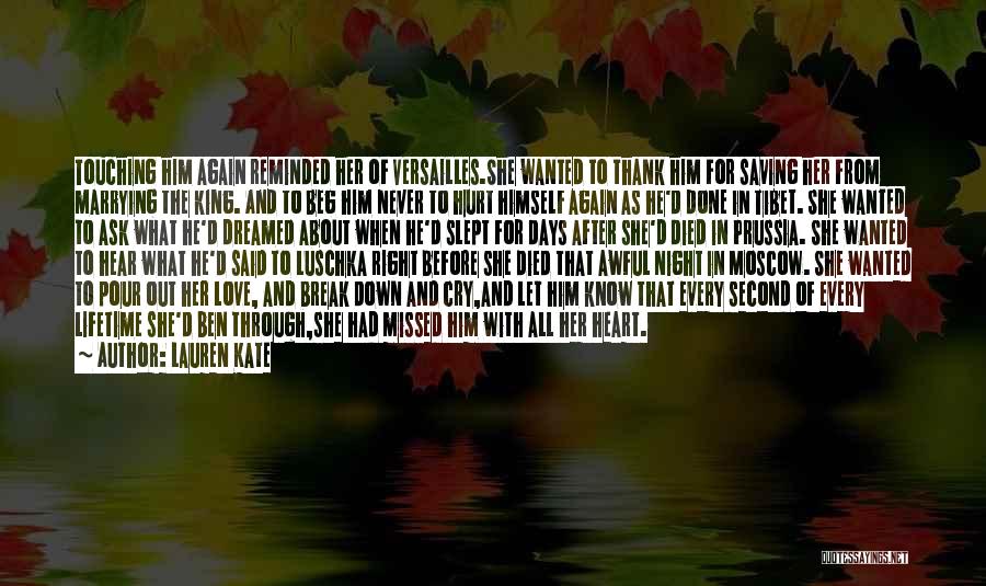 Lauren Kate Quotes: Touching Him Again Reminded Her Of Versailles.she Wanted To Thank Him For Saving Her From Marrying The King. And To