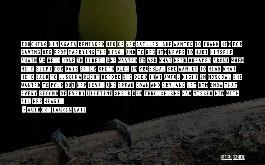 Lauren Kate Quotes: Touching Him Again Reminded Her Of Versailles.she Wanted To Thank Him For Saving Her From Marrying The King. And To