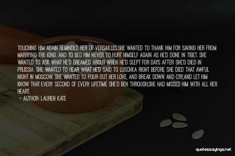 Lauren Kate Quotes: Touching Him Again Reminded Her Of Versailles.she Wanted To Thank Him For Saving Her From Marrying The King. And To
