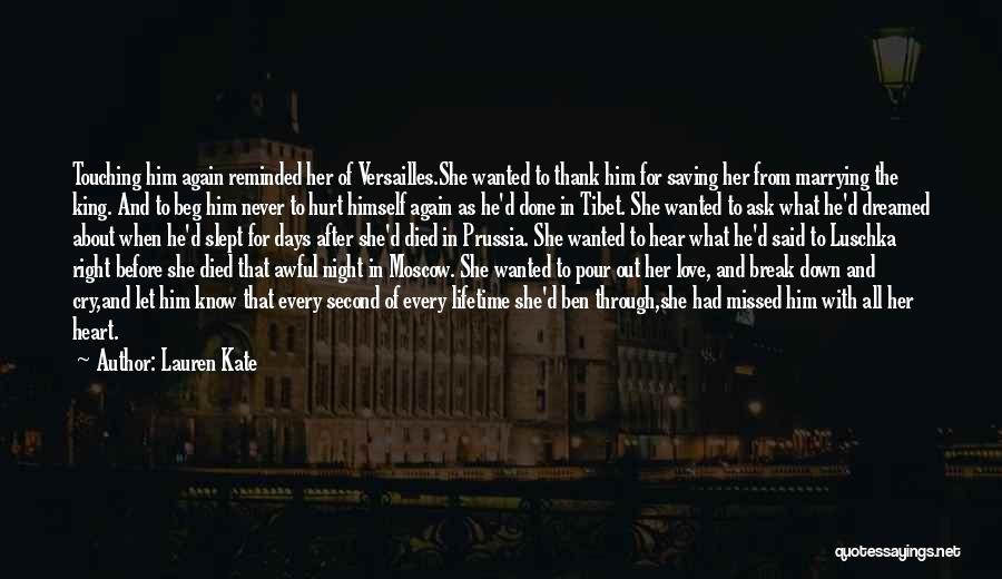 Lauren Kate Quotes: Touching Him Again Reminded Her Of Versailles.she Wanted To Thank Him For Saving Her From Marrying The King. And To