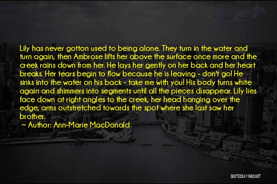 Ann-Marie MacDonald Quotes: Lily Has Never Gotton Used To Being Alone. They Turn In The Water And Turn Again, Then Ambrose Lifts Her