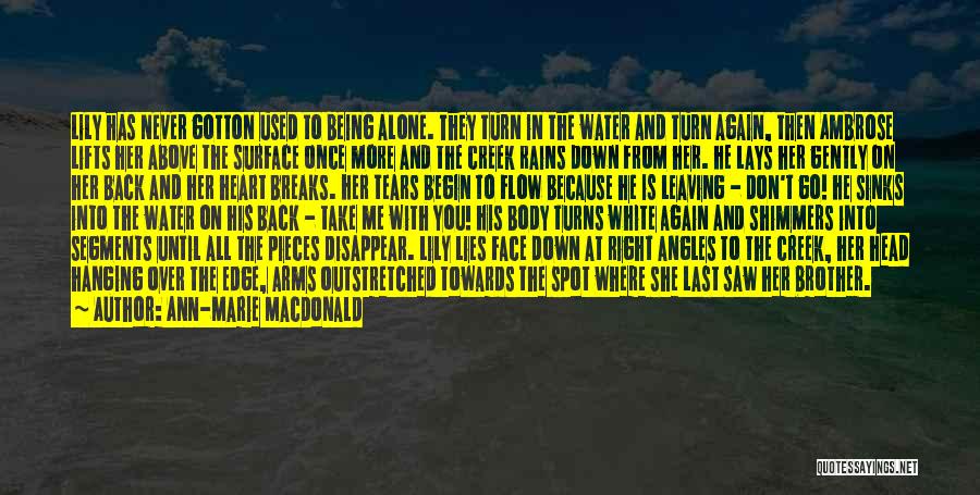 Ann-Marie MacDonald Quotes: Lily Has Never Gotton Used To Being Alone. They Turn In The Water And Turn Again, Then Ambrose Lifts Her