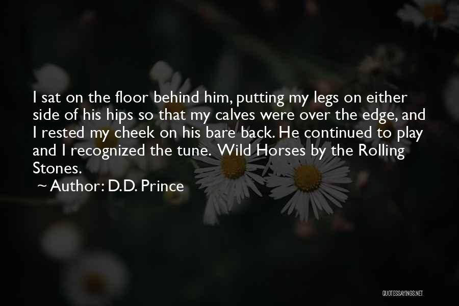 D.D. Prince Quotes: I Sat On The Floor Behind Him, Putting My Legs On Either Side Of His Hips So That My Calves