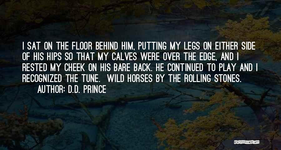 D.D. Prince Quotes: I Sat On The Floor Behind Him, Putting My Legs On Either Side Of His Hips So That My Calves