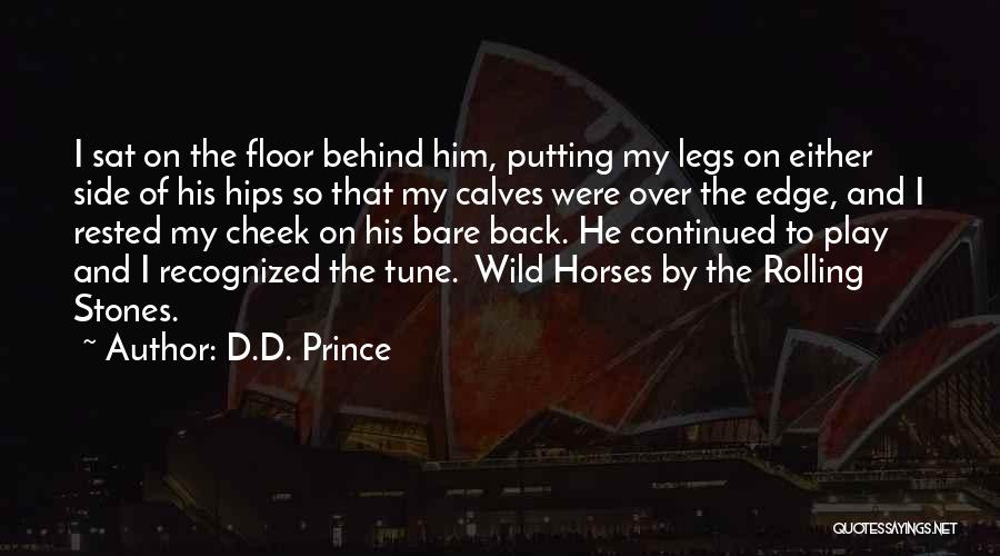 D.D. Prince Quotes: I Sat On The Floor Behind Him, Putting My Legs On Either Side Of His Hips So That My Calves