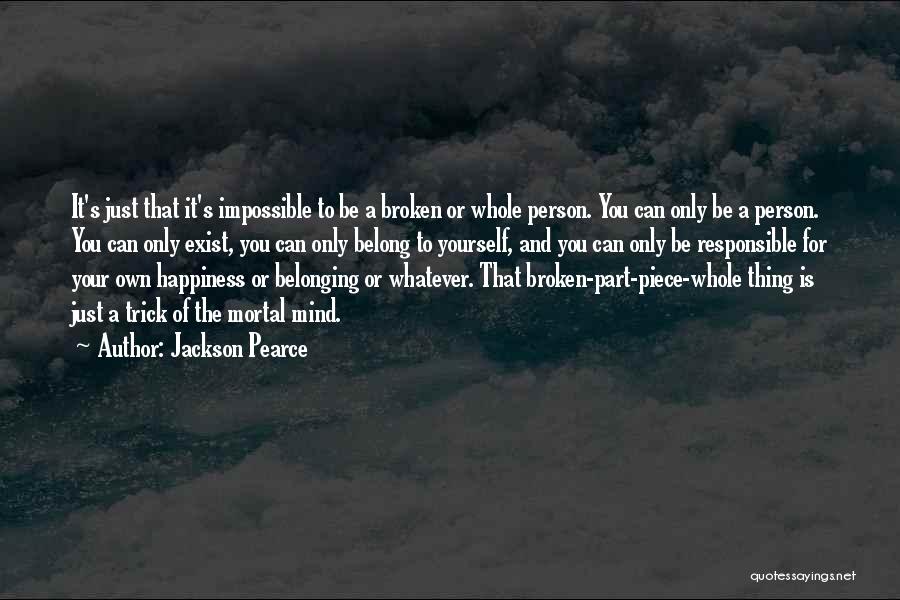 Jackson Pearce Quotes: It's Just That It's Impossible To Be A Broken Or Whole Person. You Can Only Be A Person. You Can