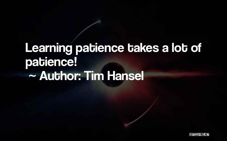 Tim Hansel Quotes: Learning Patience Takes A Lot Of Patience!