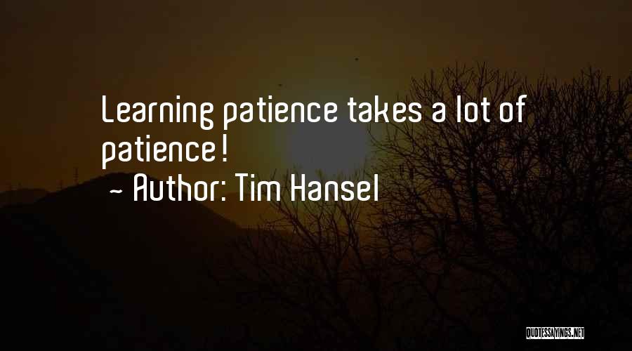Tim Hansel Quotes: Learning Patience Takes A Lot Of Patience!