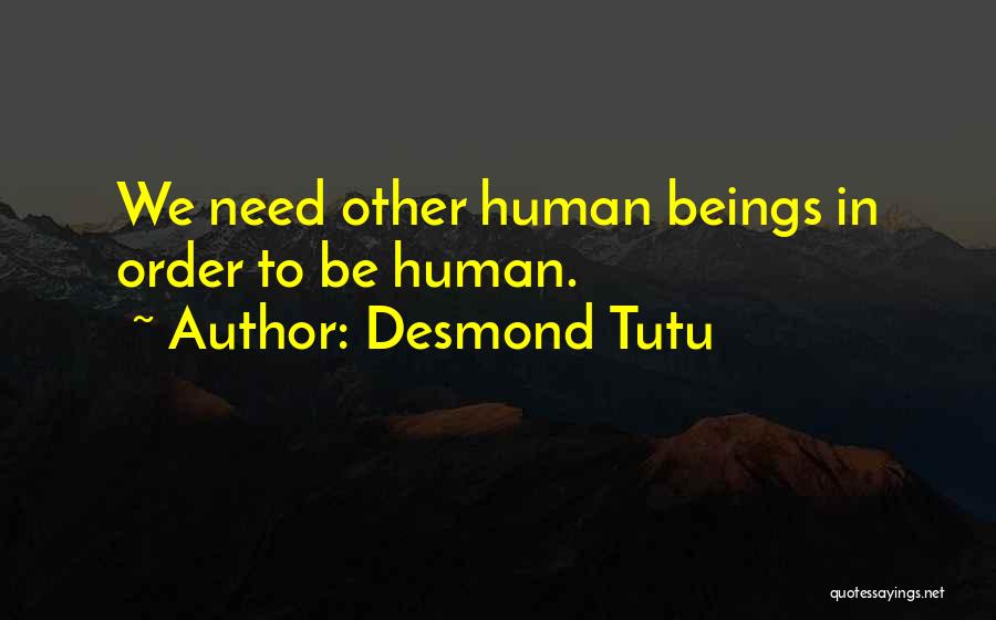 Desmond Tutu Quotes: We Need Other Human Beings In Order To Be Human.