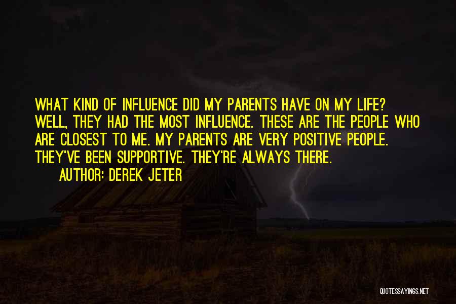 Derek Jeter Quotes: What Kind Of Influence Did My Parents Have On My Life? Well, They Had The Most Influence. These Are The