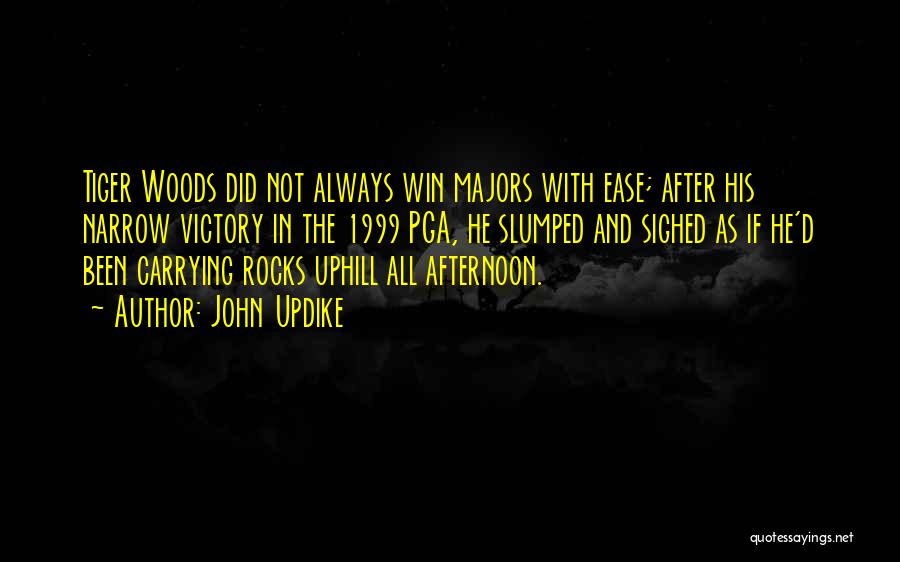 John Updike Quotes: Tiger Woods Did Not Always Win Majors With Ease; After His Narrow Victory In The 1999 Pga, He Slumped And