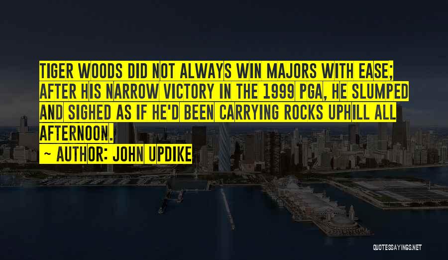 John Updike Quotes: Tiger Woods Did Not Always Win Majors With Ease; After His Narrow Victory In The 1999 Pga, He Slumped And