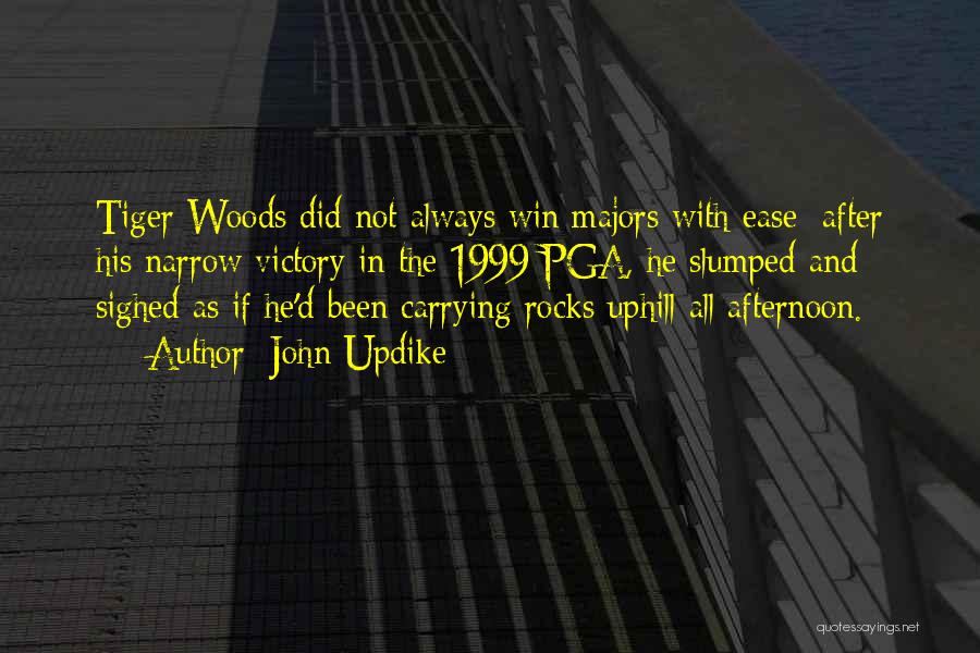 John Updike Quotes: Tiger Woods Did Not Always Win Majors With Ease; After His Narrow Victory In The 1999 Pga, He Slumped And