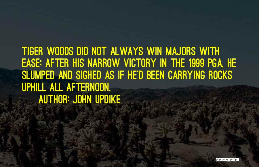 John Updike Quotes: Tiger Woods Did Not Always Win Majors With Ease; After His Narrow Victory In The 1999 Pga, He Slumped And