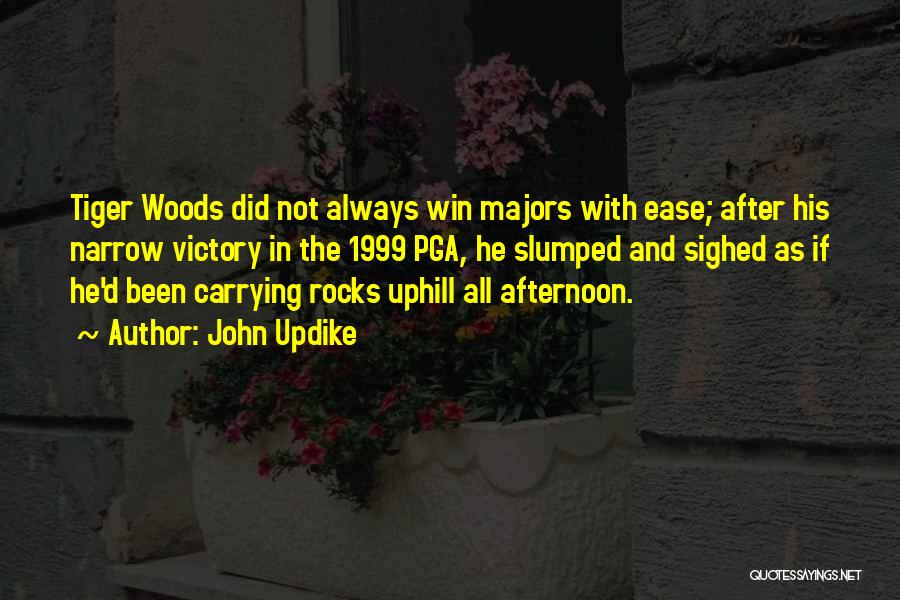 John Updike Quotes: Tiger Woods Did Not Always Win Majors With Ease; After His Narrow Victory In The 1999 Pga, He Slumped And