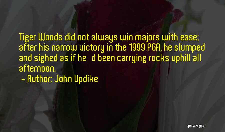 John Updike Quotes: Tiger Woods Did Not Always Win Majors With Ease; After His Narrow Victory In The 1999 Pga, He Slumped And