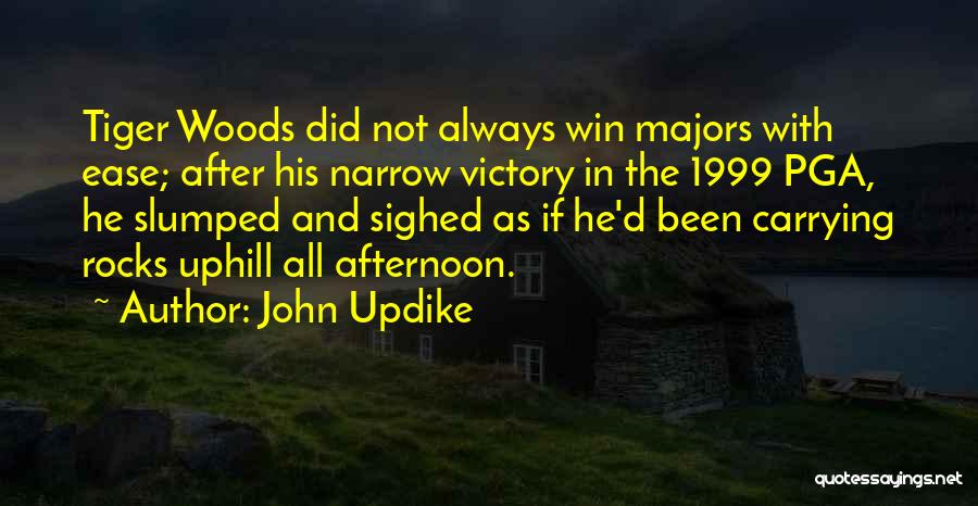 John Updike Quotes: Tiger Woods Did Not Always Win Majors With Ease; After His Narrow Victory In The 1999 Pga, He Slumped And