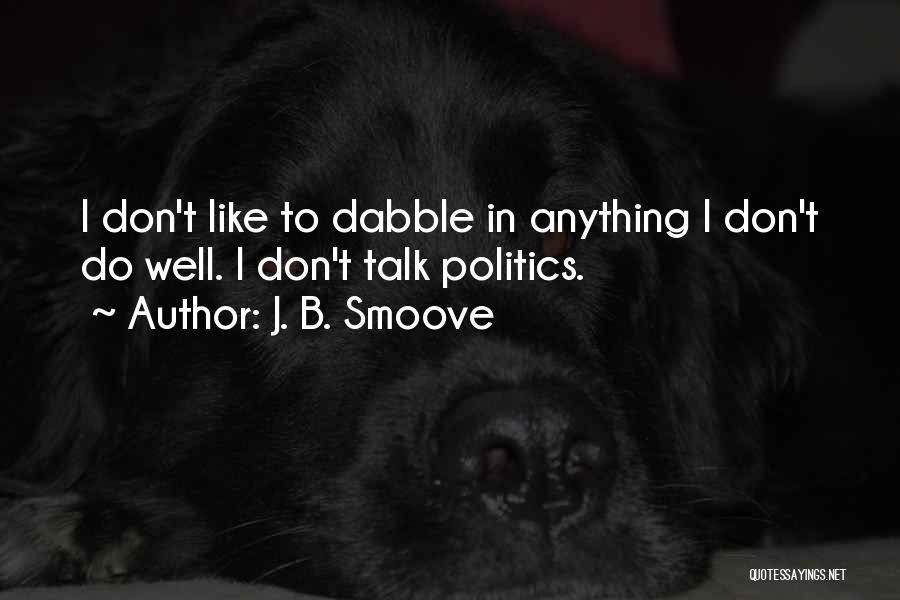 J. B. Smoove Quotes: I Don't Like To Dabble In Anything I Don't Do Well. I Don't Talk Politics.