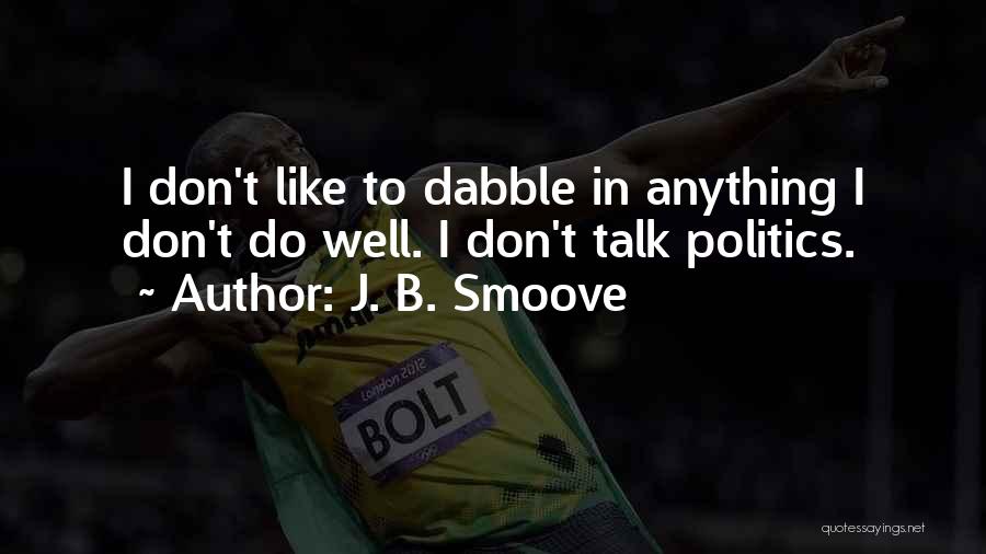 J. B. Smoove Quotes: I Don't Like To Dabble In Anything I Don't Do Well. I Don't Talk Politics.
