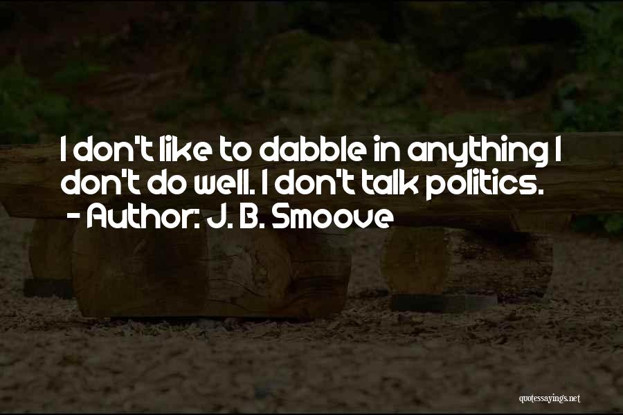 J. B. Smoove Quotes: I Don't Like To Dabble In Anything I Don't Do Well. I Don't Talk Politics.